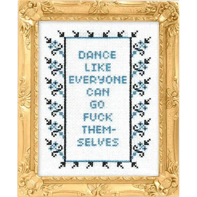 Dance Like Everyone Can Go F*ck Themselves Deluxe Cross Stitch Kit
