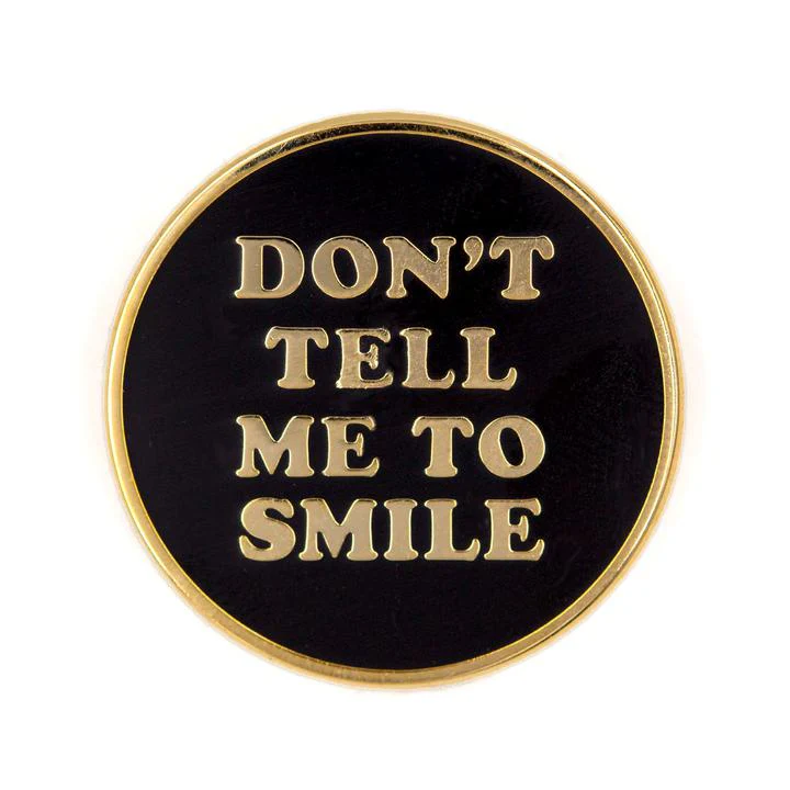 Don’t Tell Me to Smile Enamel Pin