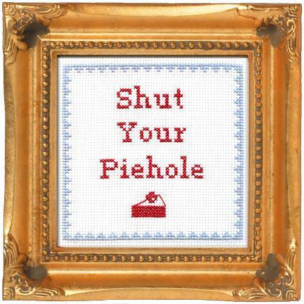 Shut Your Piehole Deluxe Cross Stitch Kit