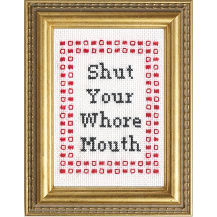 Shut Your Whore Mouth Deluxe Cross Stitch Kit