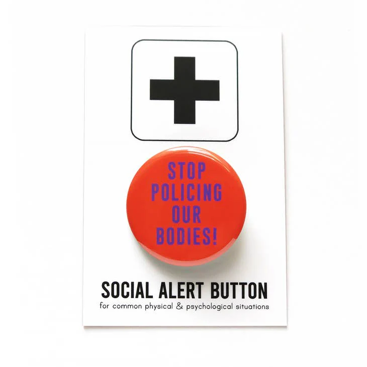 Stop Policing Our Bodies! Button
